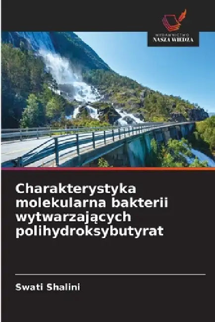 Charakterystyka molekularna bakterii wytwarzających polihydroksybutyrat by Swati Shalini