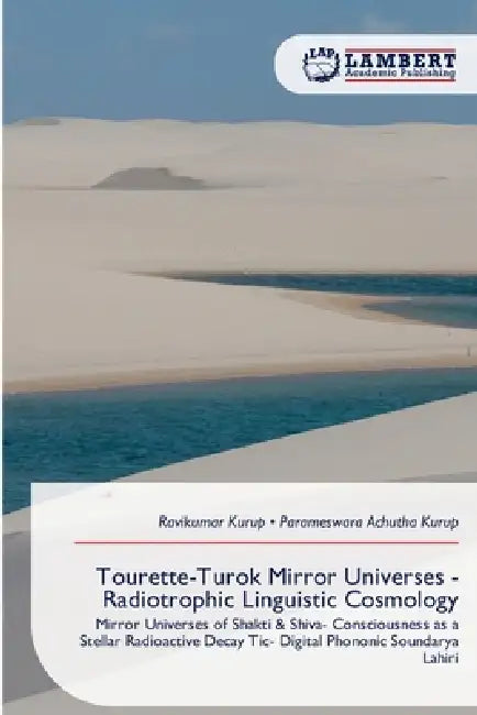 Tourette-Turok Mirror Universes - Radiotrophic Linguistic Cosmology by Ravikumar Kurup, Parameswara Achutha Kurup