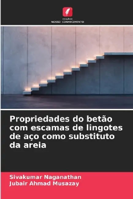 Propriedades do betão com escamas de lingotes de aço como substituto da areia by Sivakumar Naganathan, Jubair Ahmad Musazay