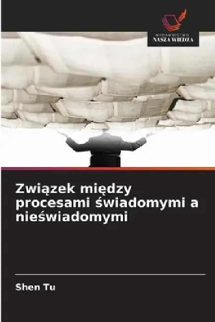 Związek między procesami świadomymi a nieświadomymi by Shen Tu