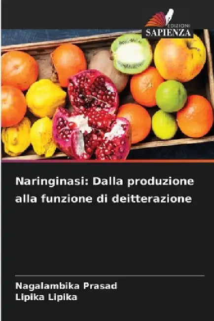 Naringinasi: Dalla produzione alla funzione di deitterazione by Nagalambika Prasad, Lipika Lipika