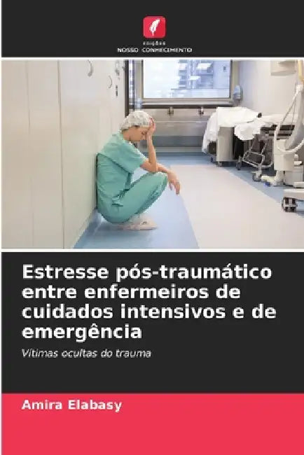 Estresse pós-traumático entre enfermeiros de cuidados intensivos e de emergência by Amira Elabasy