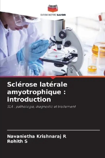Sclérose latérale amyotrophique: introduction by Navanietha Krishnaraj R, Rohith S