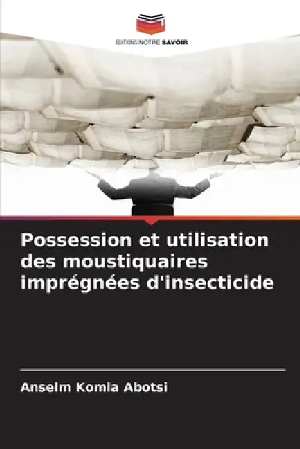Possession et utilisation des moustiquaires imprégnées d'insecticide by Anselm Komla Abotsi