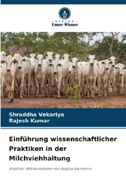 Einführung wissenschaftlicher Praktiken in der Milchviehhaltung by Shraddha Vekariya, Rajesh Kumar