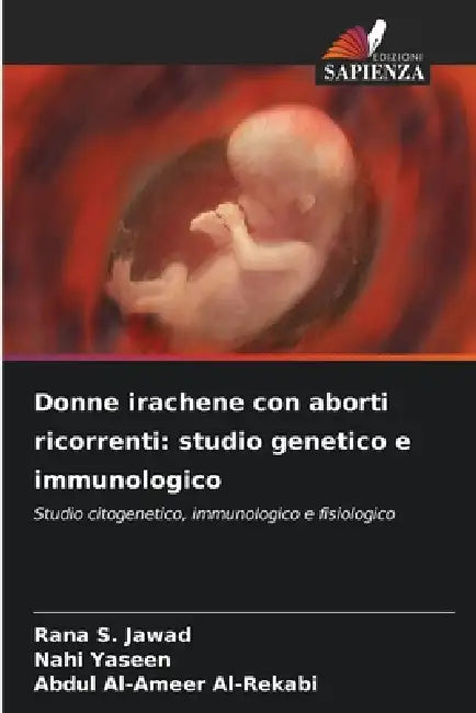 Donne irachene con aborti ricorrenti: studio genetico e immunologico by Rana S. Jawad, Nahi Yaseen, Abdul Al-Ameer Al-Rekabi