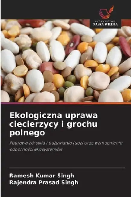 Ekologiczna uprawa ciecierzycy i grochu polnego by Ramesh Kumar Singh, Rajendra Prasad Singh
