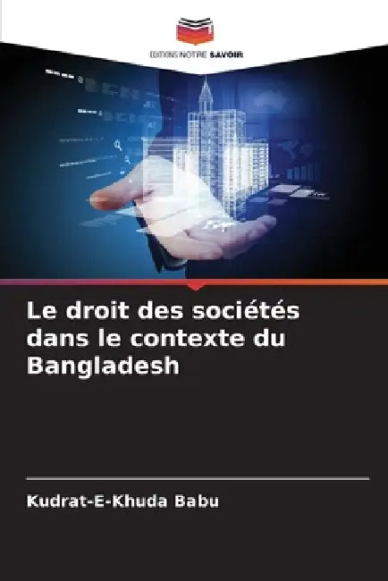 Le droit des sociétés dans le contexte du Bangladesh by Kudrat-E-Khuda Babu