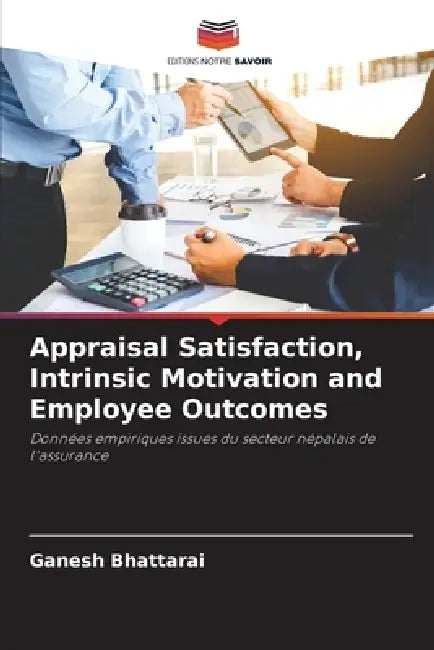 Appraisal Satisfaction, Intrinsic Motivation and Employee Outcomes by Ganesh Bhattarai