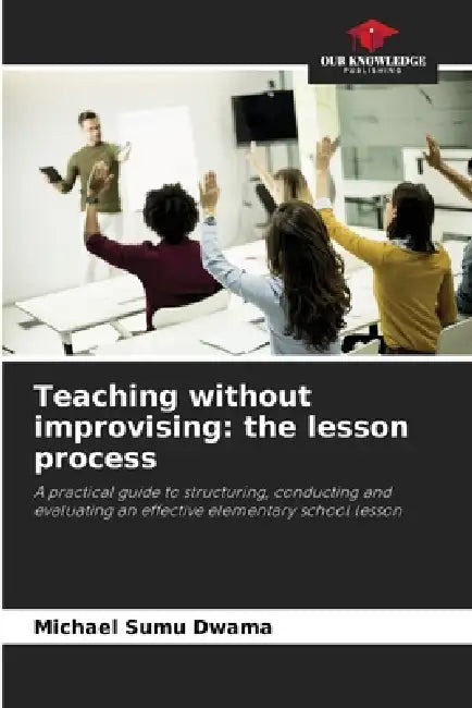 Teaching without improvising: the lesson process by Michael Sumu Dwama