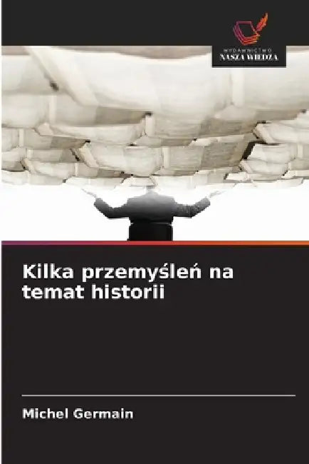 Kilka przemyśleń na temat historii by Michel Germain