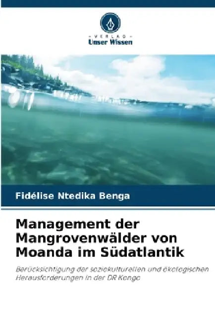 Management der Mangrovenwälder von Moanda im Südatlantik by Fidélise Ntedika Benga
