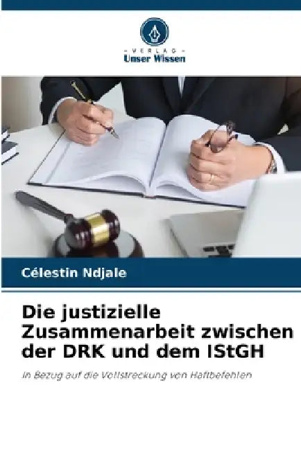 Die justizielle Zusammenarbeit zwischen der DRK und dem IStGH by Célestin Ndjale
