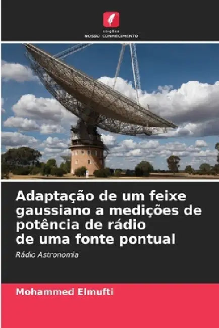 Adaptação de um feixe gaussiano a medições de potência de rádio de uma fonte pontual by Mohammed Elmufti