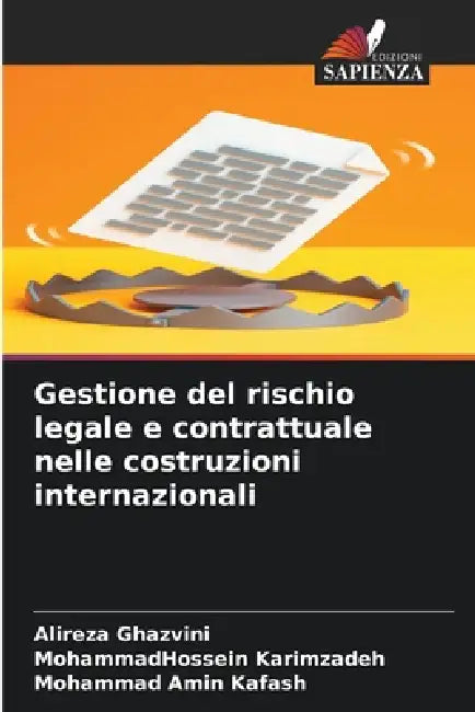 Gestione del rischio legale e contrattuale nelle costruzioni internazionali by Alireza Ghazvini, Mohammadhossein Karimzadeh, Mohammad Amin Kafash