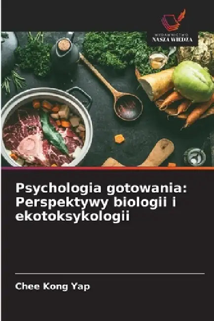 Psychologia gotowania: Perspektywy biologii i ekotoksykologii by Chee Kong Yap