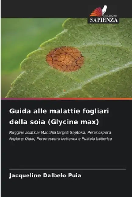 Guida alle malattie fogliari della soia (Glycine max) by Jacqueline Dalbelo Puia