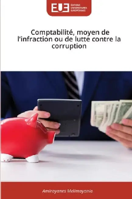 Comptabilité, moyen de l'infraction ou de lutte contre la corruption by Amirayanes Melimayania