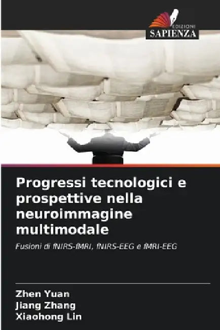 Progressi tecnologici e prospettive nella neuroimmagine multimodale by Zhen Yuan, Jiang Zhang, Xiaohong Lin