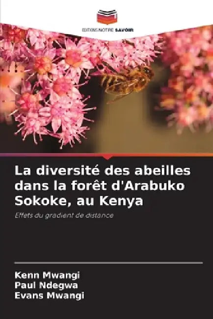 La diversité des abeilles dans la forêt d'Arabuko Sokoke, au Kenya by Kenn Mwangi, Paul Ndegwa, Evans Mwangi
