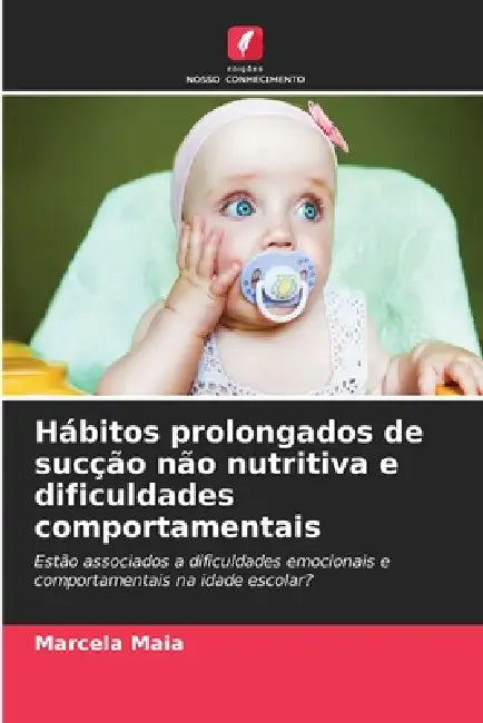 Hábitos prolongados de sucção não nutritiva e dificuldades comportamentais by Marcela Maia