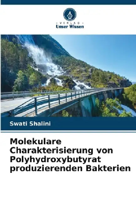 Molekulare Charakterisierung von Polyhydroxybutyrat produzierenden Bakterien by Swati Shalini