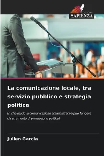 La comunicazione locale, tra servizio pubblico e strategia politica by Julien Garcia