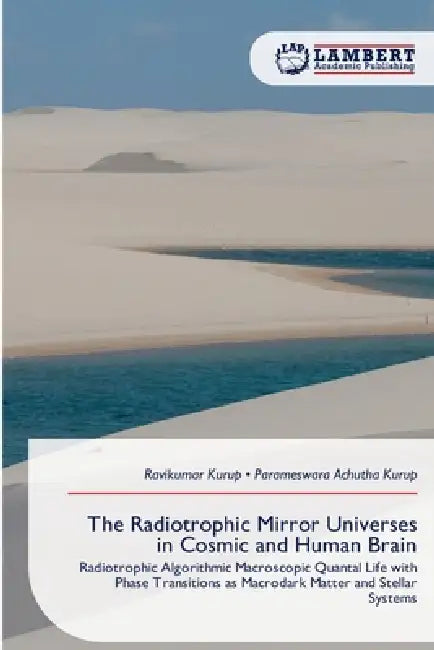 The Radiotrophic Mirror Universes in Cosmic and Human Brain by Ravikumar Kurup, Parameswara Achutha Kurup