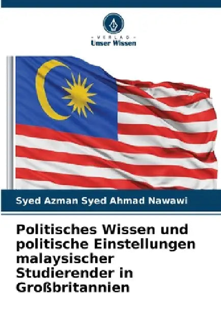 Politisches Wissen und politische Einstellungen malaysischer Studierender in Großbritannien by Syed Azman Syed Ahmad Nawawi