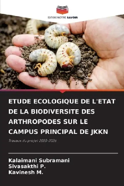 Etude Ecologique de l'Etat de la Biodiversite Des Arthropodes Sur Le Campus Principal de Jkkn by Kalaimani Subramani, Sivasakthi P, Kavinesh M