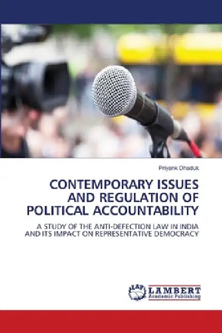 Contemporary Issues and Regulation of Political Accountability by Priyank Dhaduk