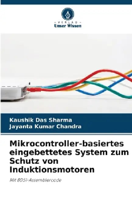 Mikrocontroller-basiertes eingebettetes System zum Schutz von Induktionsmotoren by Kaushik Das Sharma, Jayanta Kumar Chandra