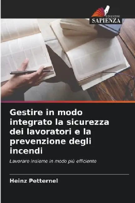 Gestire in modo integrato la sicurezza dei lavoratori e la prevenzione degli incendi by Heinz Petternel