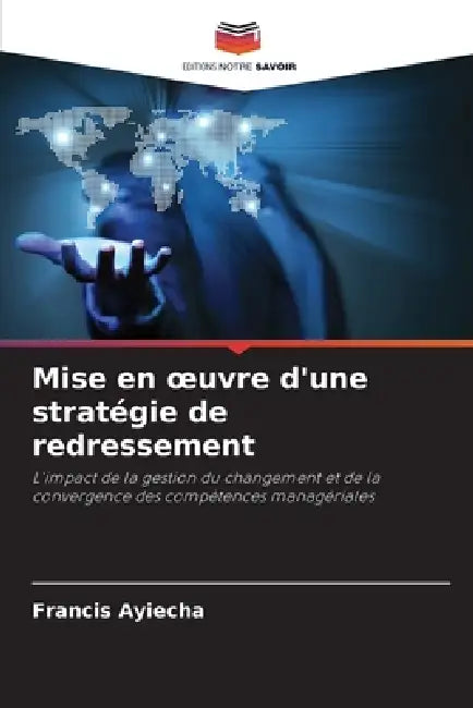 Mise en oeuvre d'une stratégie de redressement by Francis Ayiecha