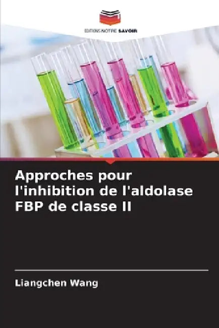 Approches pour l'inhibition de l'aldolase FBP de classe II by Liangchen Wang