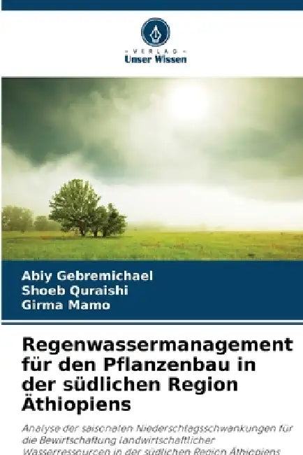 Regenwassermanagement für den Pflanzenbau in der südlichen Region Äthiopiens by Abiy Gebremichael, Shoeb Quraishi, Girma Mamo