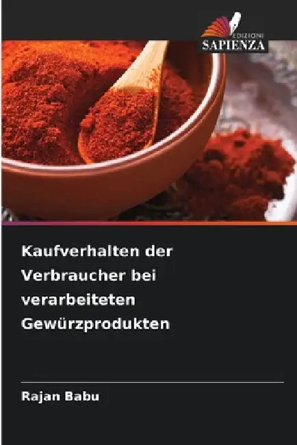 Kaufverhalten der Verbraucher bei verarbeiteten Gewürzprodukten by Rajan Babu