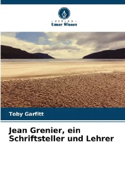 Jean Grenier, ein Schriftsteller und Lehrer by Toby Garfitt