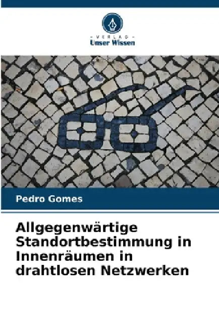 Allgegenwärtige Standortbestimmung in Innenräumen in drahtlosen Netzwerken by Pedro Gomes
