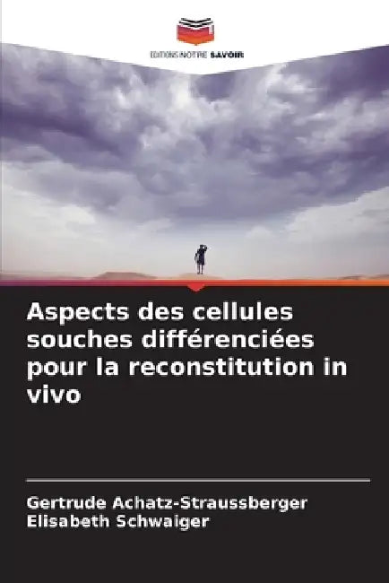 Aspects des cellules souches différenciées pour la reconstitution in vivo by Gertrude Achatz-Straussberger, Elisabeth Schwaiger