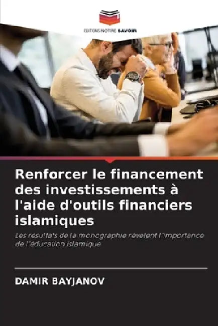 Renforcer le financement des investissements à l'aide d'outils financiers islamiques by Damir Bayjanov