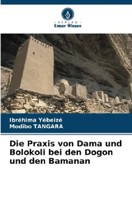 Die Praxis von Dama und Bolokoli bei den Dogon und den Bamanan by Ibréhima Yébeizé, Modibo Tangara