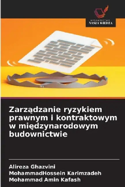 Zarządzanie ryzykiem prawnym i kontraktowym w międzynarodowym budownictwie by Alireza Ghazvini, Mohammadhossein Karimzadeh, Mohammad Amin Kafash