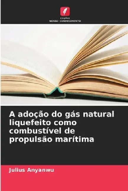 A adoção do gás natural liquefeito como combustível de propulsão marítima by Julius Anyanwu