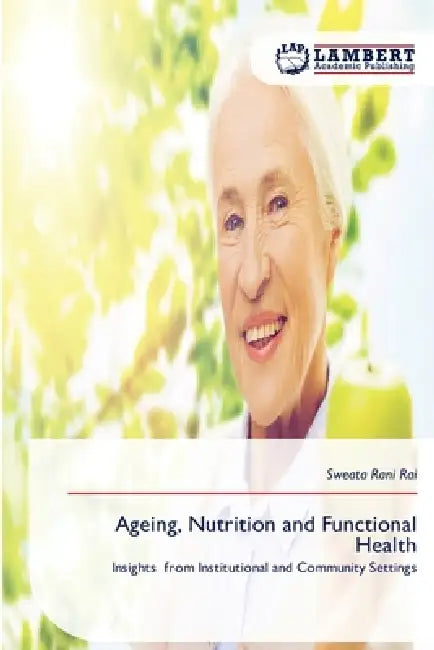 Ageing, Nutrition and Functional Health by Sweata Rani Rai
