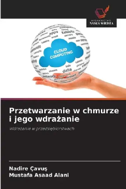 Przetwarzanie w chmurze i jego wdrażanie by Nadire Cavus, Mustafa Asaad Alani