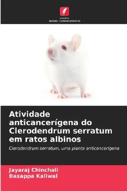 Atividade anticancerígena do Clerodendrum serratum em ratos albinos by Jayaraj Chinchali, Basappa Kaliwal