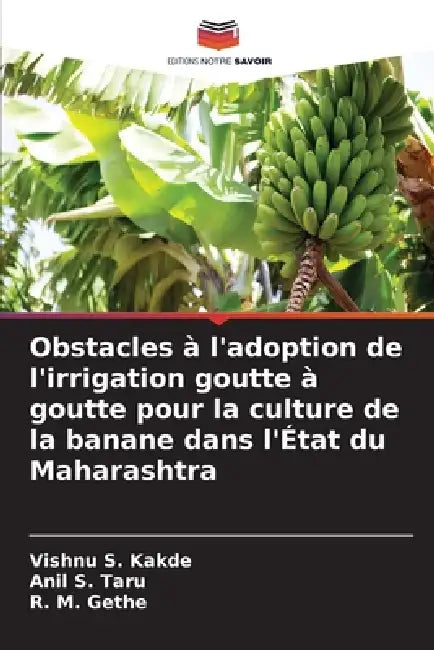 Obstacles à l'adoption de l'irrigation goutte à goutte pour la culture de la banane dans l'État du Maharashtra by Vishnu S. Kakde, Anil S. Taru, R. M. Gethe