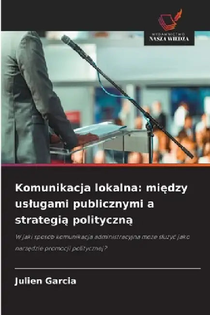 Komunikacja lokalna: między uslugami publicznymi a strategią polityczną by Julien Garcia