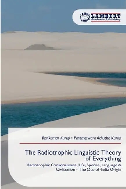 The Radiotrophic Linguistic Theory of Everything by Ravikumar Kurup, Parameswara Achutha Kurup